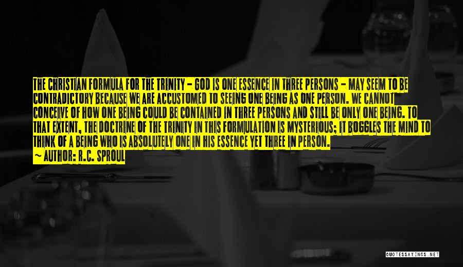 R.C. Sproul Quotes: The Christian Formula For The Trinity - God Is One Essence In Three Persons - May Seem To Be Contradictory