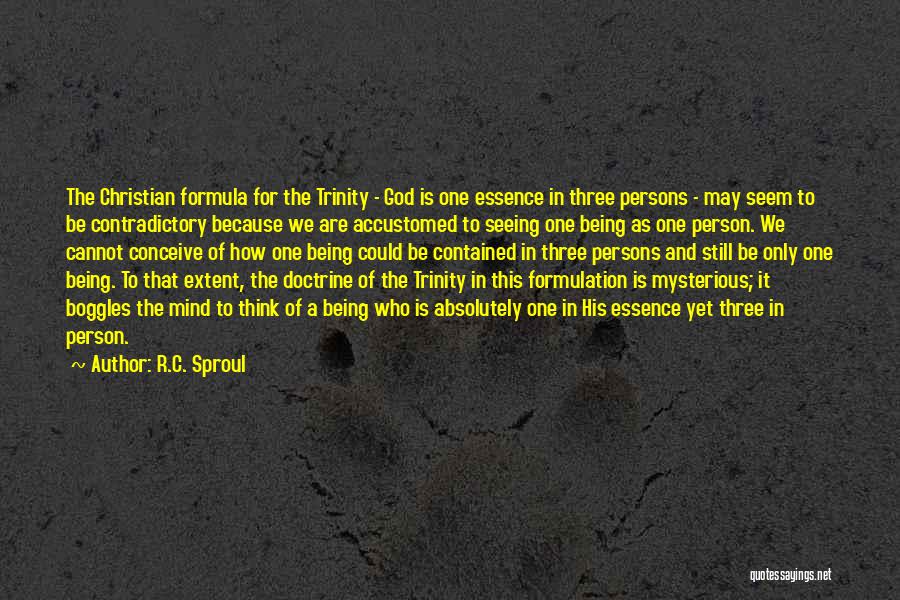 R.C. Sproul Quotes: The Christian Formula For The Trinity - God Is One Essence In Three Persons - May Seem To Be Contradictory