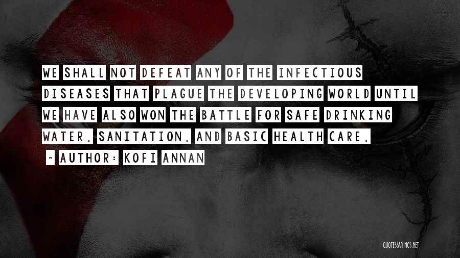 Kofi Annan Quotes: We Shall Not Defeat Any Of The Infectious Diseases That Plague The Developing World Until We Have Also Won The