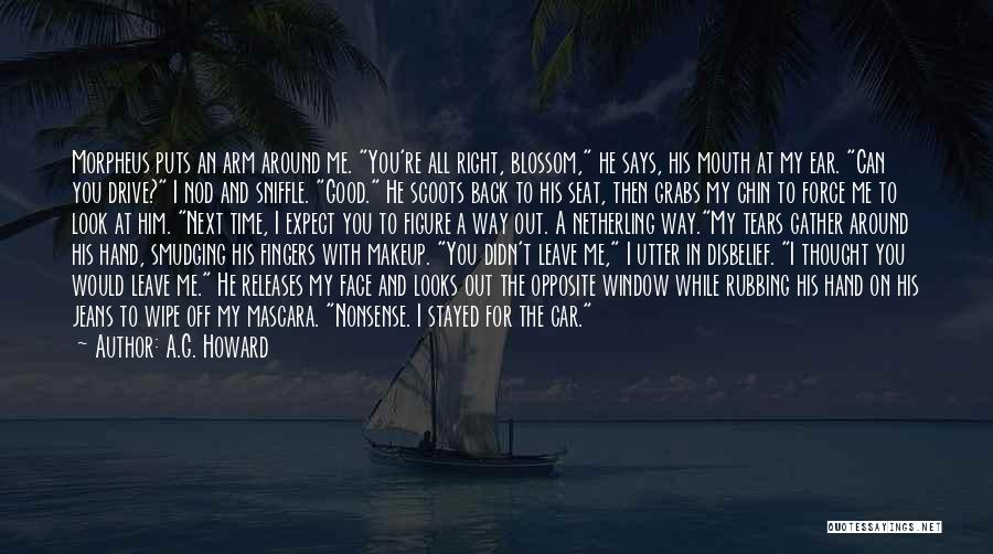 A.G. Howard Quotes: Morpheus Puts An Arm Around Me. You're All Right, Blossom, He Says, His Mouth At My Ear. Can You Drive?