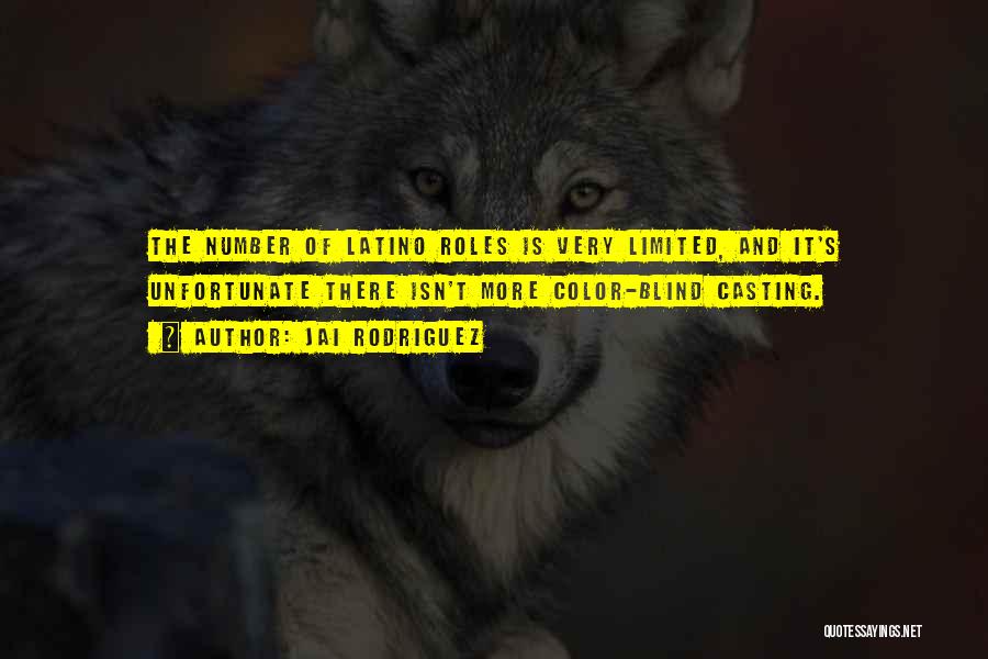 Jai Rodriguez Quotes: The Number Of Latino Roles Is Very Limited, And It's Unfortunate There Isn't More Color-blind Casting.