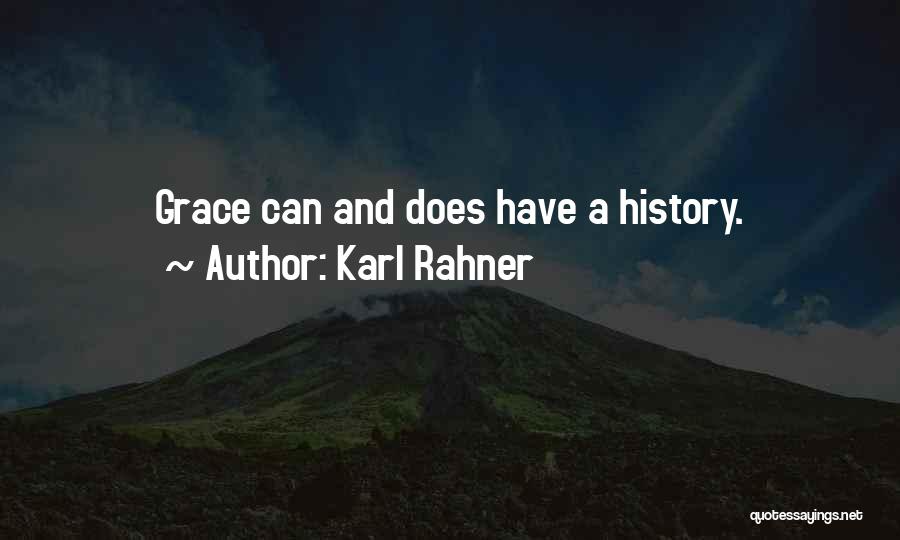 Karl Rahner Quotes: Grace Can And Does Have A History.