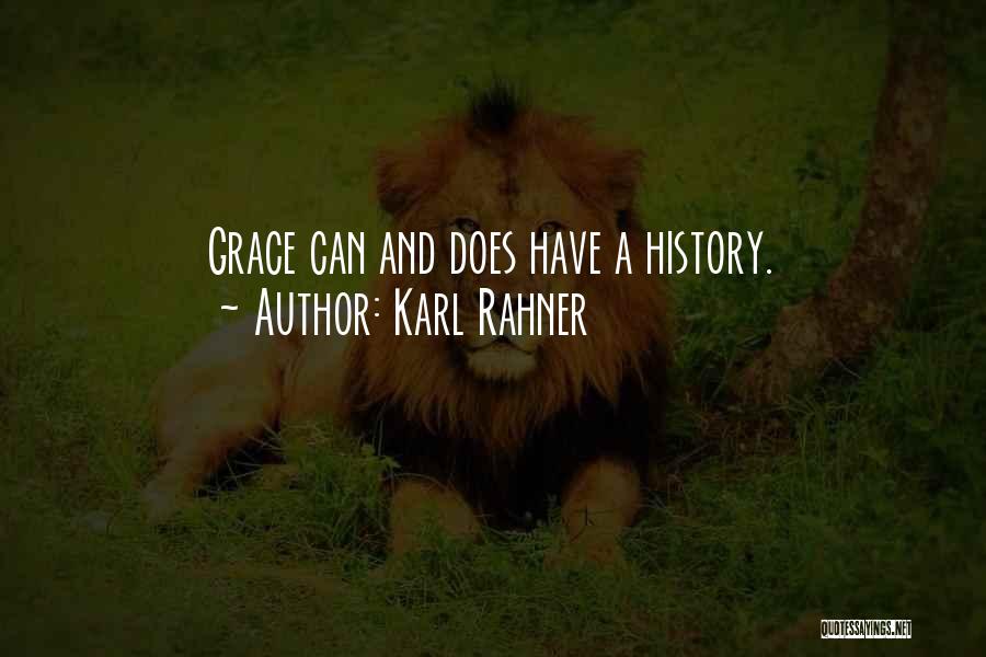 Karl Rahner Quotes: Grace Can And Does Have A History.