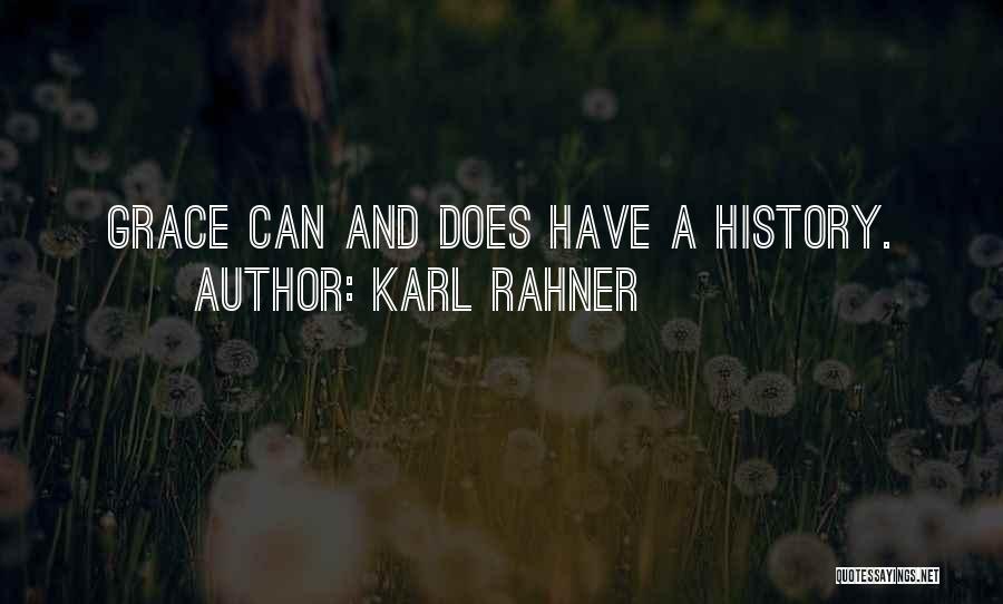 Karl Rahner Quotes: Grace Can And Does Have A History.