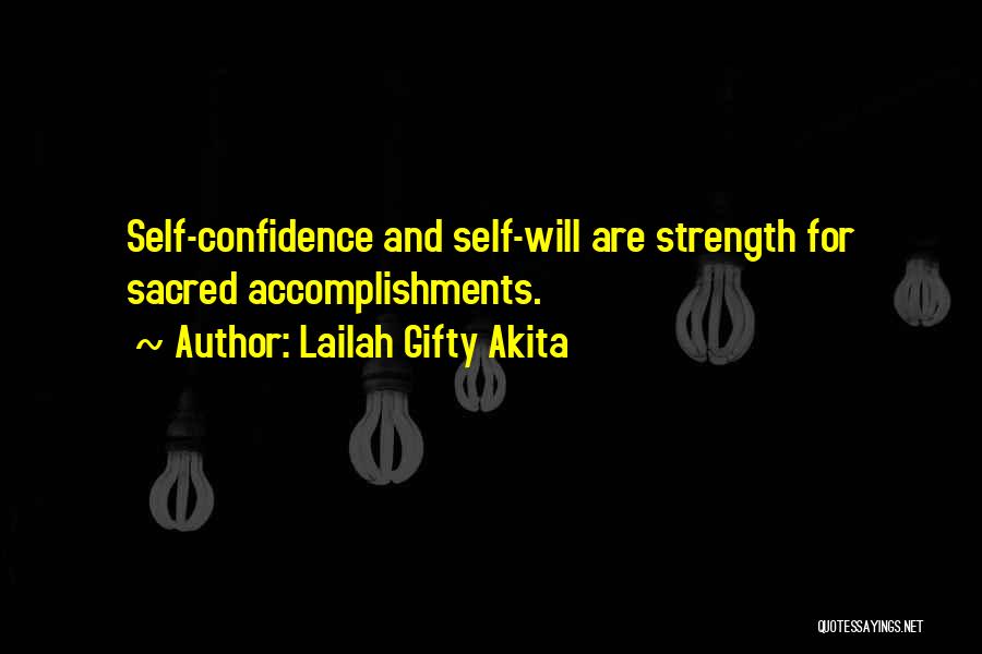 Lailah Gifty Akita Quotes: Self-confidence And Self-will Are Strength For Sacred Accomplishments.