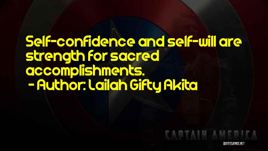 Lailah Gifty Akita Quotes: Self-confidence And Self-will Are Strength For Sacred Accomplishments.