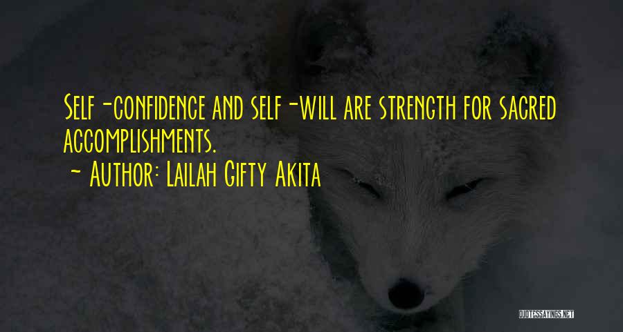 Lailah Gifty Akita Quotes: Self-confidence And Self-will Are Strength For Sacred Accomplishments.