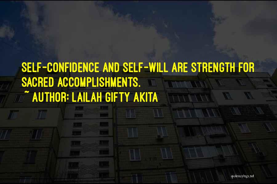 Lailah Gifty Akita Quotes: Self-confidence And Self-will Are Strength For Sacred Accomplishments.