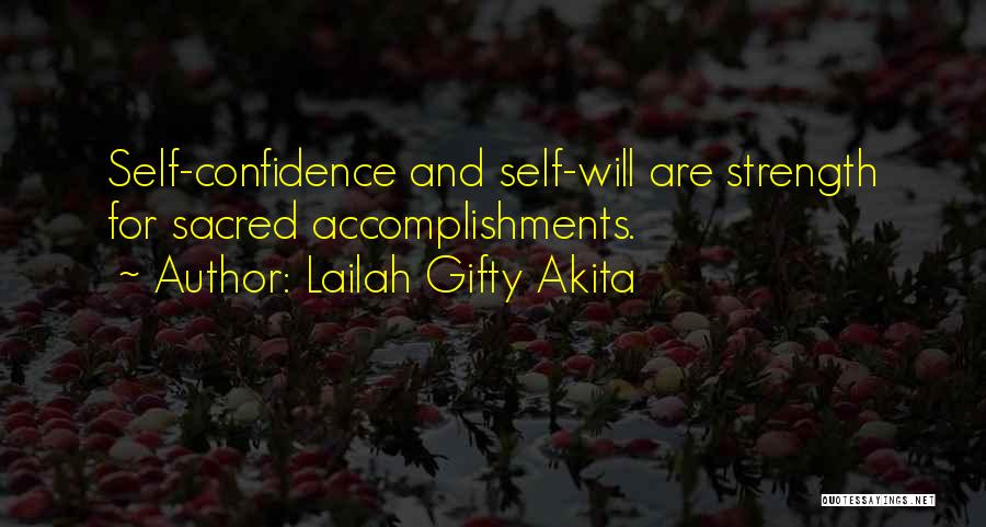 Lailah Gifty Akita Quotes: Self-confidence And Self-will Are Strength For Sacred Accomplishments.