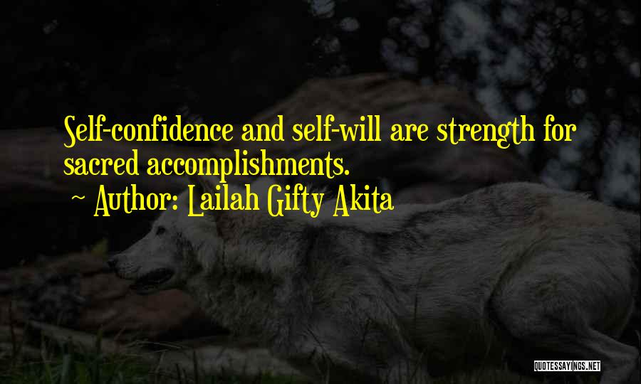 Lailah Gifty Akita Quotes: Self-confidence And Self-will Are Strength For Sacred Accomplishments.