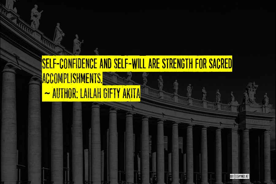 Lailah Gifty Akita Quotes: Self-confidence And Self-will Are Strength For Sacred Accomplishments.