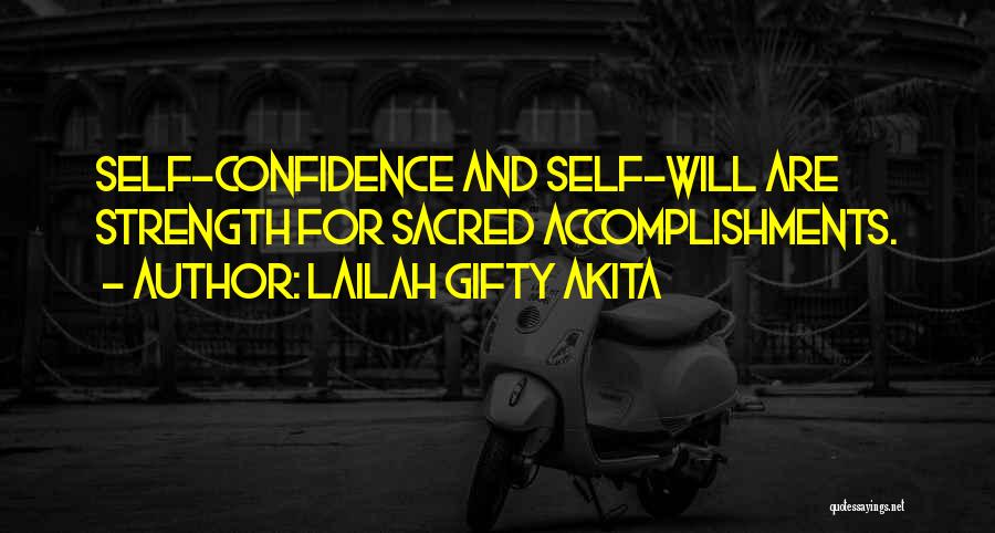 Lailah Gifty Akita Quotes: Self-confidence And Self-will Are Strength For Sacred Accomplishments.