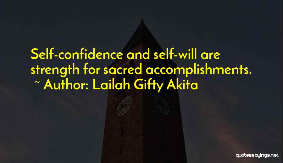 Lailah Gifty Akita Quotes: Self-confidence And Self-will Are Strength For Sacred Accomplishments.