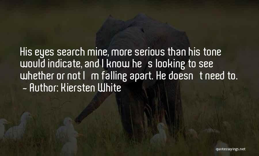 Kiersten White Quotes: His Eyes Search Mine, More Serious Than His Tone Would Indicate, And I Know He's Looking To See Whether Or