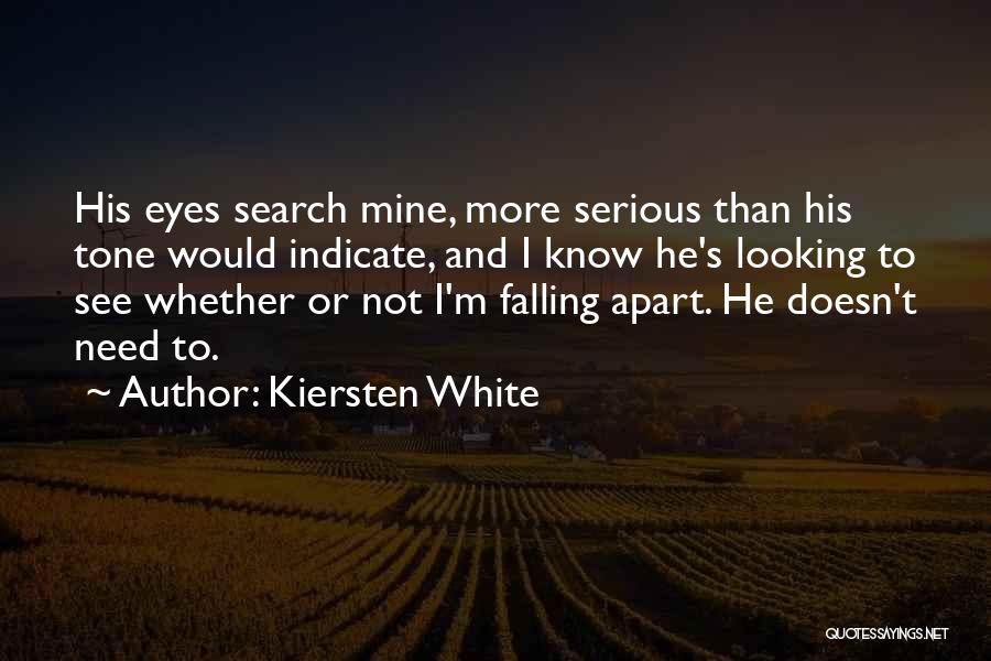 Kiersten White Quotes: His Eyes Search Mine, More Serious Than His Tone Would Indicate, And I Know He's Looking To See Whether Or