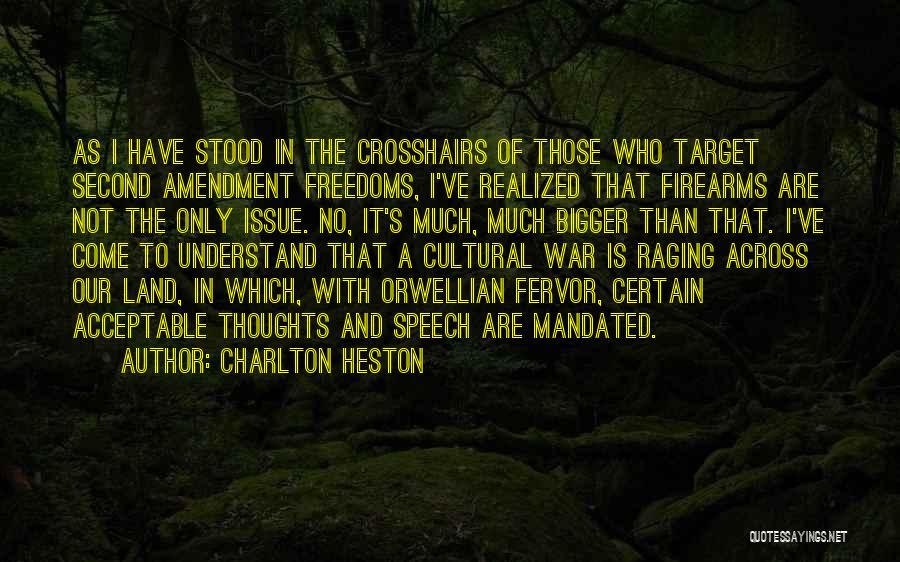 Charlton Heston Quotes: As I Have Stood In The Crosshairs Of Those Who Target Second Amendment Freedoms, I've Realized That Firearms Are Not