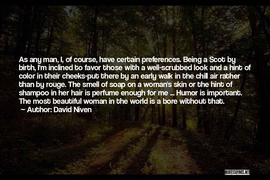 David Niven Quotes: As Any Man, I, Of Course, Have Certain Preferences. Being A Scot By Birth, I'm Inclined To Favor Those With