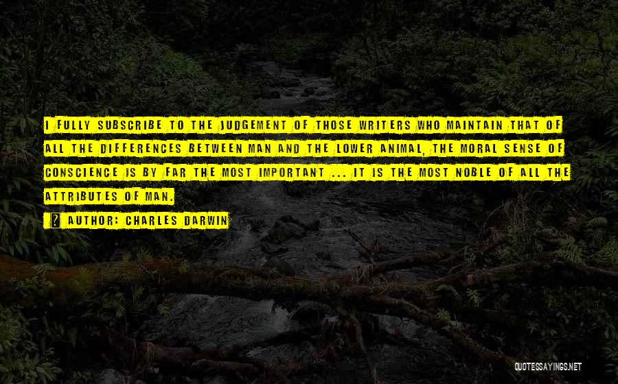 Charles Darwin Quotes: I Fully Subscribe To The Judgement Of Those Writers Who Maintain That Of All The Differences Between Man And The
