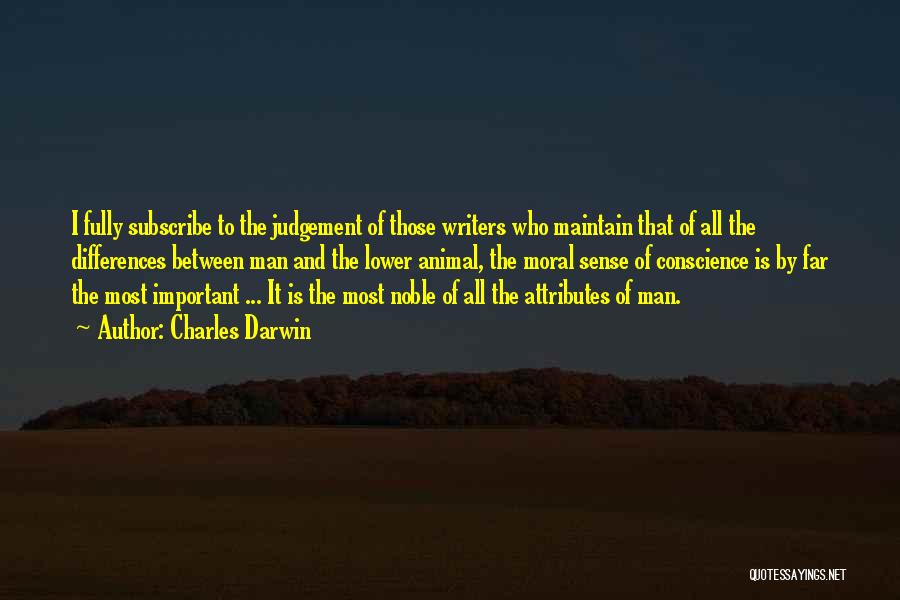 Charles Darwin Quotes: I Fully Subscribe To The Judgement Of Those Writers Who Maintain That Of All The Differences Between Man And The