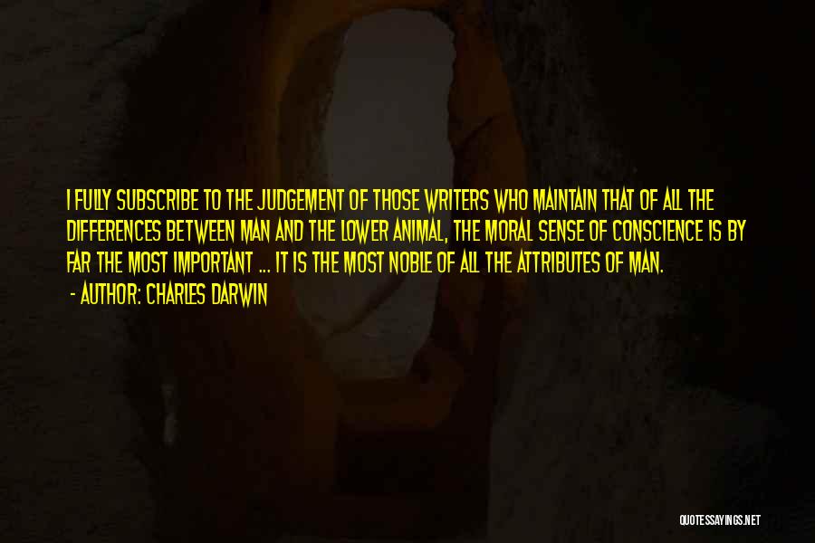 Charles Darwin Quotes: I Fully Subscribe To The Judgement Of Those Writers Who Maintain That Of All The Differences Between Man And The