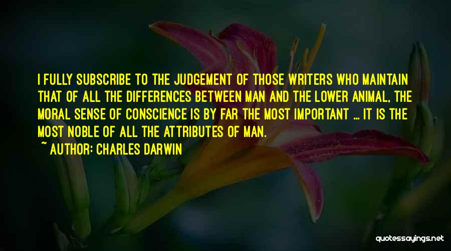 Charles Darwin Quotes: I Fully Subscribe To The Judgement Of Those Writers Who Maintain That Of All The Differences Between Man And The