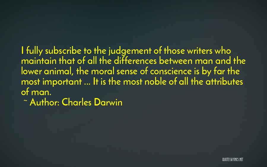 Charles Darwin Quotes: I Fully Subscribe To The Judgement Of Those Writers Who Maintain That Of All The Differences Between Man And The