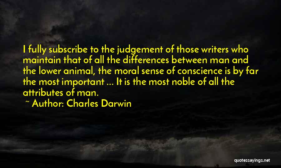 Charles Darwin Quotes: I Fully Subscribe To The Judgement Of Those Writers Who Maintain That Of All The Differences Between Man And The