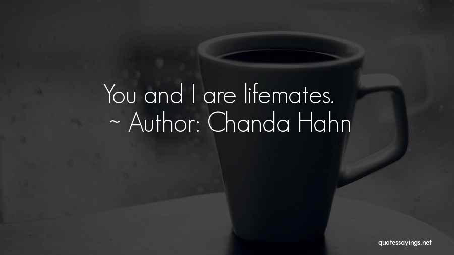 Chanda Hahn Quotes: You And I Are Lifemates.