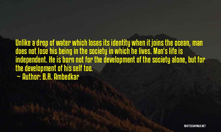 B.R. Ambedkar Quotes: Unlike A Drop Of Water Which Loses Its Identity When It Joins The Ocean, Man Does Not Lose His Being