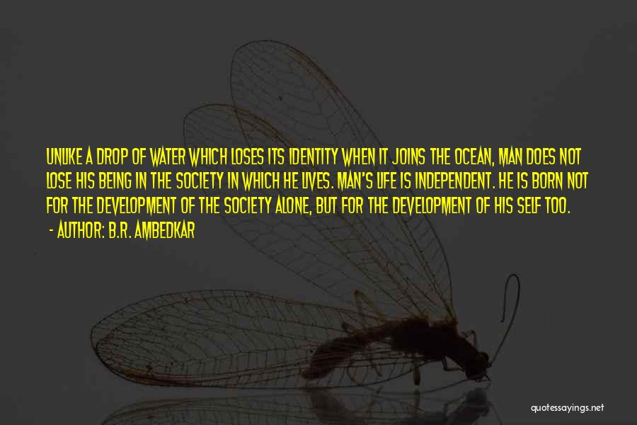 B.R. Ambedkar Quotes: Unlike A Drop Of Water Which Loses Its Identity When It Joins The Ocean, Man Does Not Lose His Being