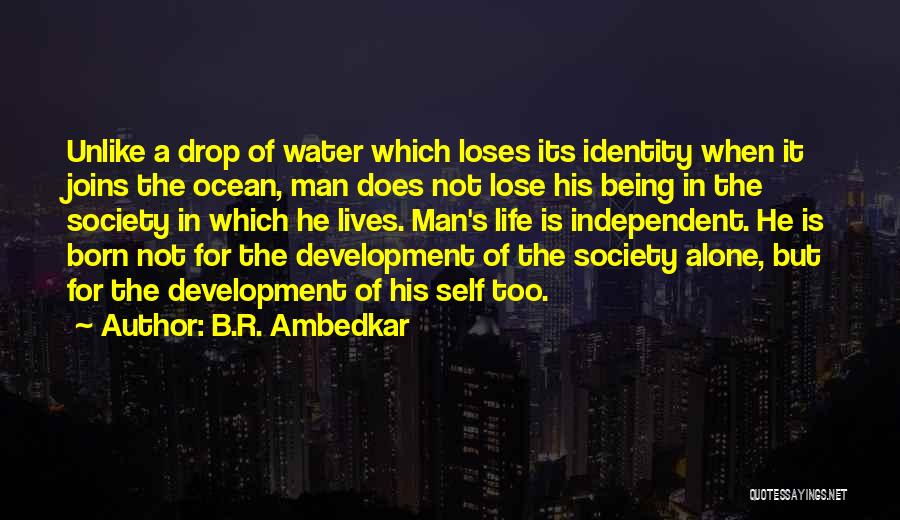 B.R. Ambedkar Quotes: Unlike A Drop Of Water Which Loses Its Identity When It Joins The Ocean, Man Does Not Lose His Being