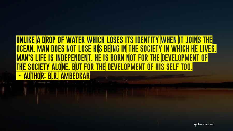 B.R. Ambedkar Quotes: Unlike A Drop Of Water Which Loses Its Identity When It Joins The Ocean, Man Does Not Lose His Being