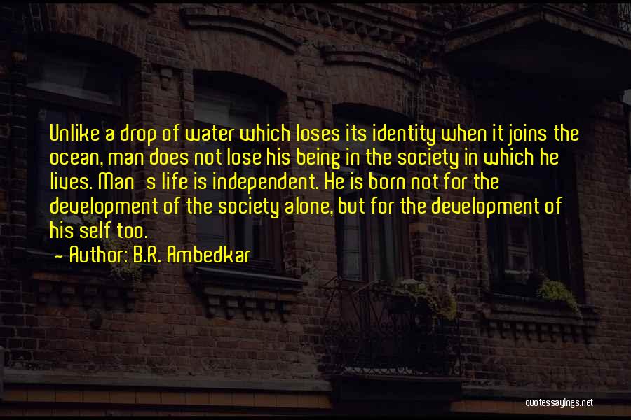 B.R. Ambedkar Quotes: Unlike A Drop Of Water Which Loses Its Identity When It Joins The Ocean, Man Does Not Lose His Being