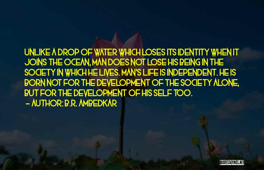 B.R. Ambedkar Quotes: Unlike A Drop Of Water Which Loses Its Identity When It Joins The Ocean, Man Does Not Lose His Being