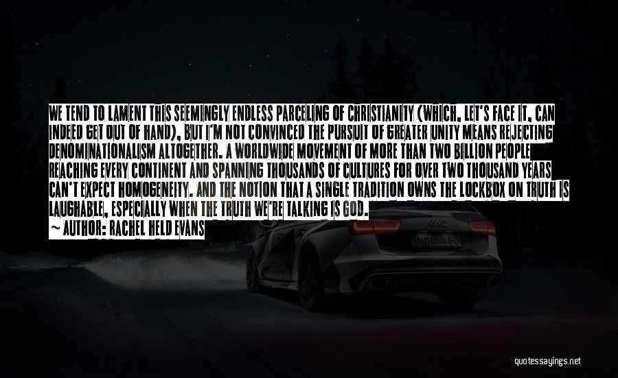 Rachel Held Evans Quotes: We Tend To Lament This Seemingly Endless Parceling Of Christianity (which, Let's Face It, Can Indeed Get Out Of Hand),