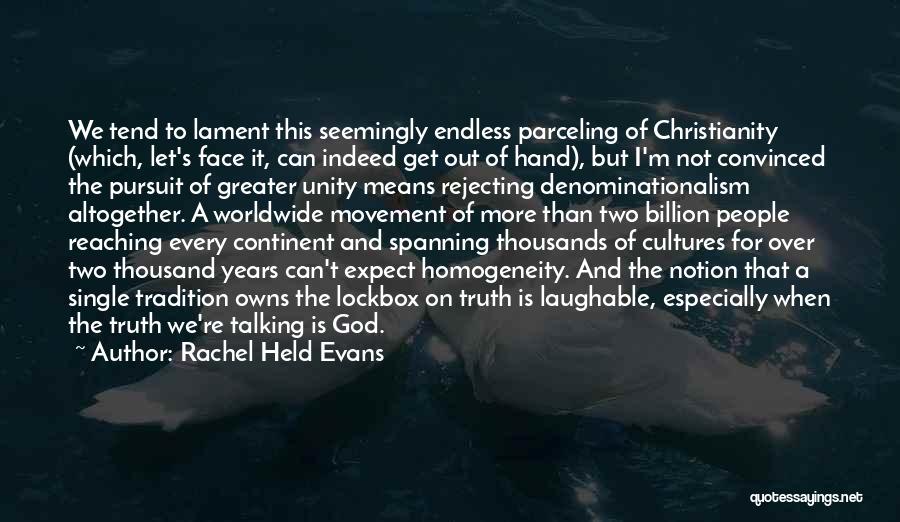 Rachel Held Evans Quotes: We Tend To Lament This Seemingly Endless Parceling Of Christianity (which, Let's Face It, Can Indeed Get Out Of Hand),