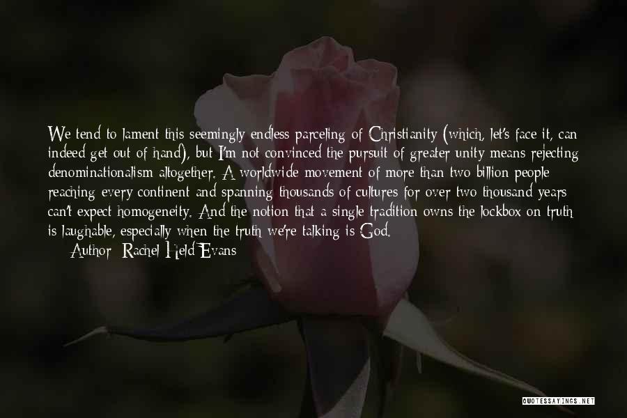 Rachel Held Evans Quotes: We Tend To Lament This Seemingly Endless Parceling Of Christianity (which, Let's Face It, Can Indeed Get Out Of Hand),