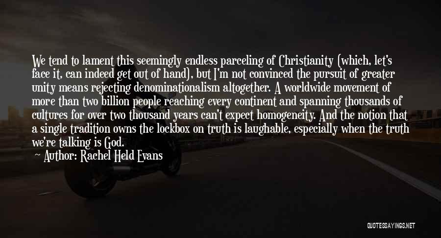 Rachel Held Evans Quotes: We Tend To Lament This Seemingly Endless Parceling Of Christianity (which, Let's Face It, Can Indeed Get Out Of Hand),