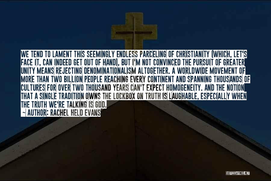 Rachel Held Evans Quotes: We Tend To Lament This Seemingly Endless Parceling Of Christianity (which, Let's Face It, Can Indeed Get Out Of Hand),