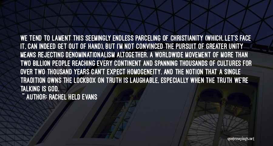 Rachel Held Evans Quotes: We Tend To Lament This Seemingly Endless Parceling Of Christianity (which, Let's Face It, Can Indeed Get Out Of Hand),