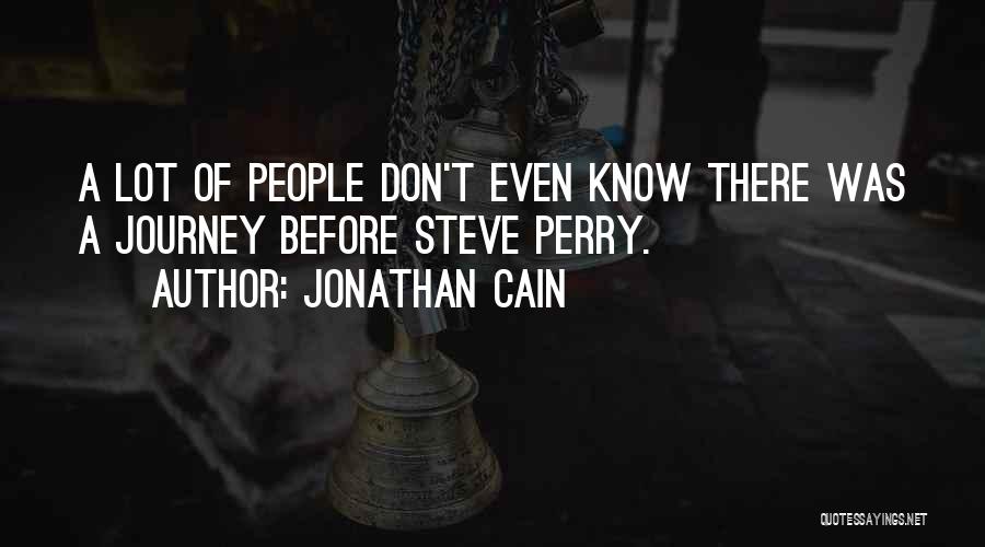 Jonathan Cain Quotes: A Lot Of People Don't Even Know There Was A Journey Before Steve Perry.