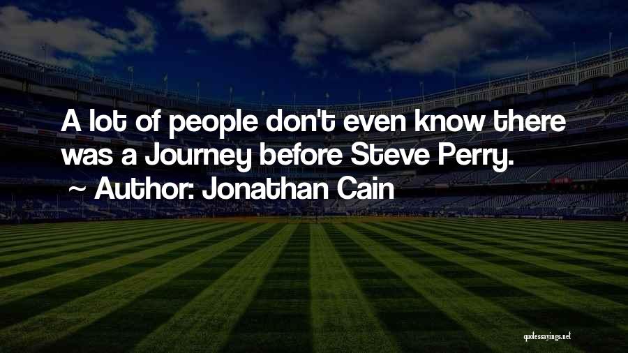 Jonathan Cain Quotes: A Lot Of People Don't Even Know There Was A Journey Before Steve Perry.