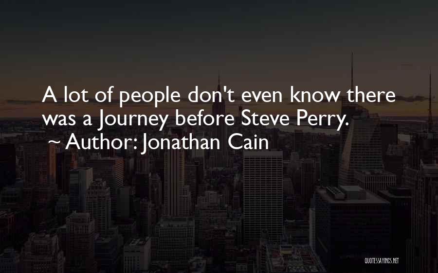 Jonathan Cain Quotes: A Lot Of People Don't Even Know There Was A Journey Before Steve Perry.