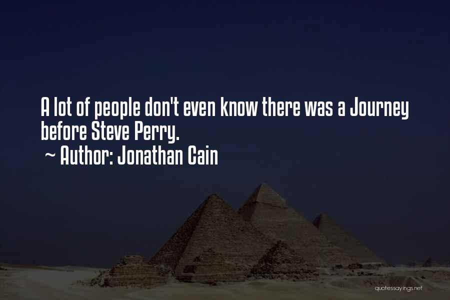 Jonathan Cain Quotes: A Lot Of People Don't Even Know There Was A Journey Before Steve Perry.