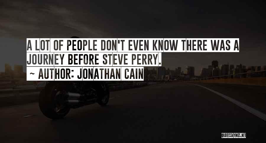 Jonathan Cain Quotes: A Lot Of People Don't Even Know There Was A Journey Before Steve Perry.