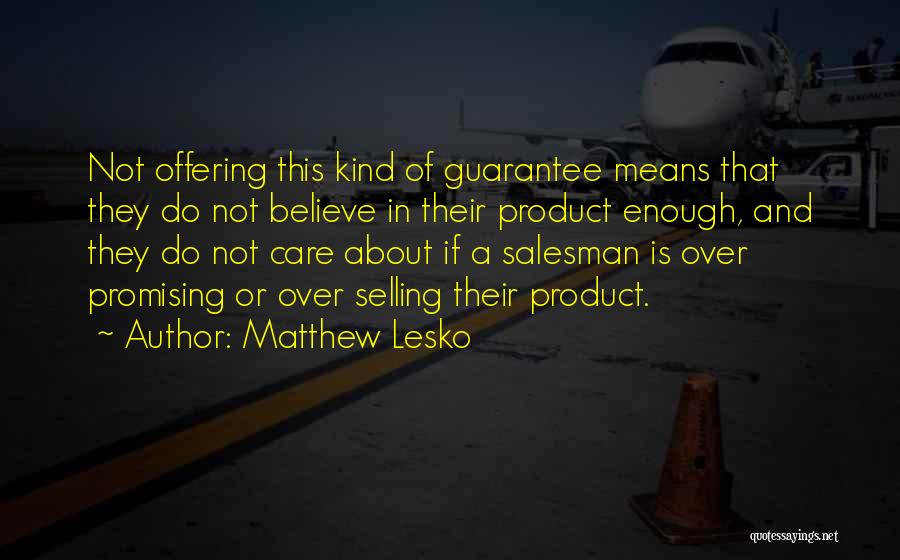 Matthew Lesko Quotes: Not Offering This Kind Of Guarantee Means That They Do Not Believe In Their Product Enough, And They Do Not