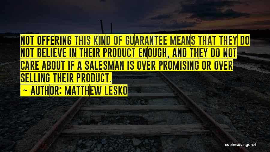 Matthew Lesko Quotes: Not Offering This Kind Of Guarantee Means That They Do Not Believe In Their Product Enough, And They Do Not