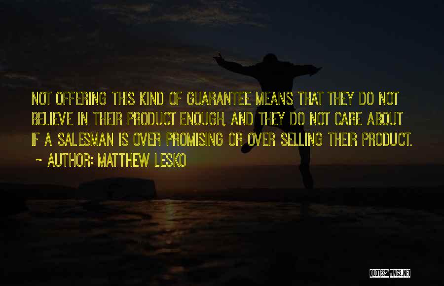 Matthew Lesko Quotes: Not Offering This Kind Of Guarantee Means That They Do Not Believe In Their Product Enough, And They Do Not