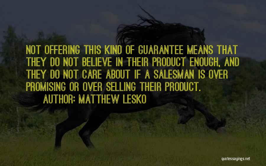 Matthew Lesko Quotes: Not Offering This Kind Of Guarantee Means That They Do Not Believe In Their Product Enough, And They Do Not