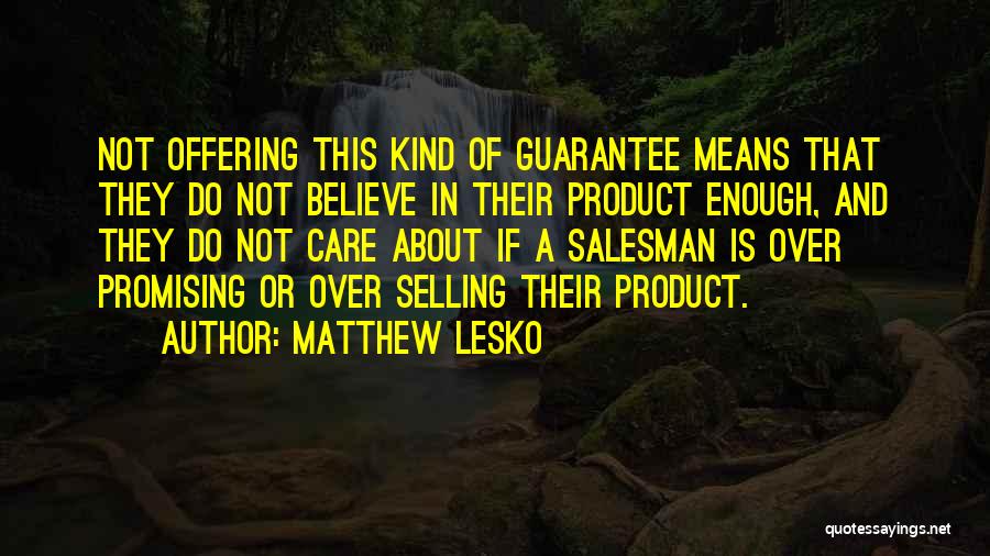 Matthew Lesko Quotes: Not Offering This Kind Of Guarantee Means That They Do Not Believe In Their Product Enough, And They Do Not